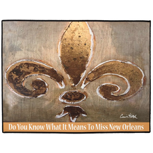 Load image into Gallery viewer, Fleur De Lis, Do You Know What It Means To Miss New Orleans